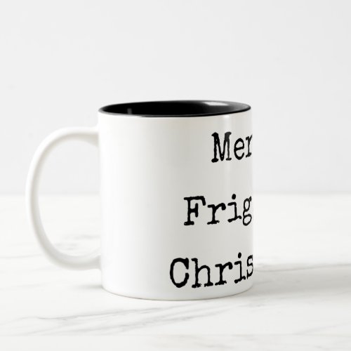 Merry Friggin Christmas Humbug coffee mug