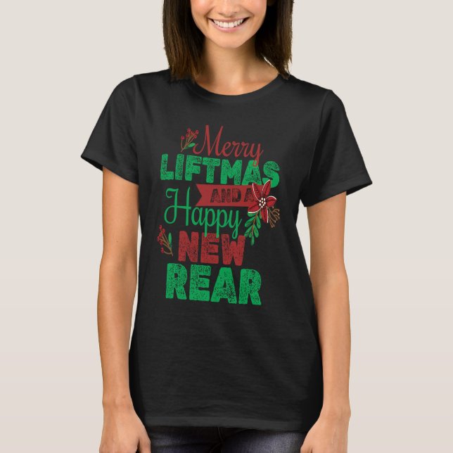 Merry Liftmas And A Happy New Rear Christmas Gym W T-Shirt (Front)