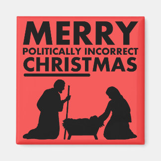 Merry Politically Incorrect Christmas Magnet