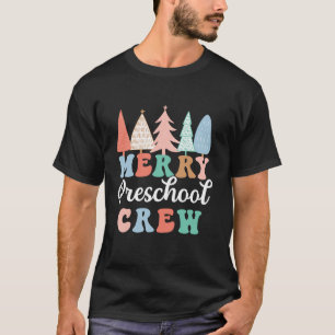 Merry Preschool Crew Teacher Preschool Pre K Chris T-Shirt