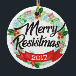 Merry Resistmas Holiday Ornament<br><div class="desc">I can't have a normal holiday because #thisisnotnormal. Can you?
Didn't think so. 

I made this ornament to memorialize the year we've had resisting. From the pussy hats,  safety pins to the resistance fist,  let this gem be a reminder of what you've fought for this year.</div>