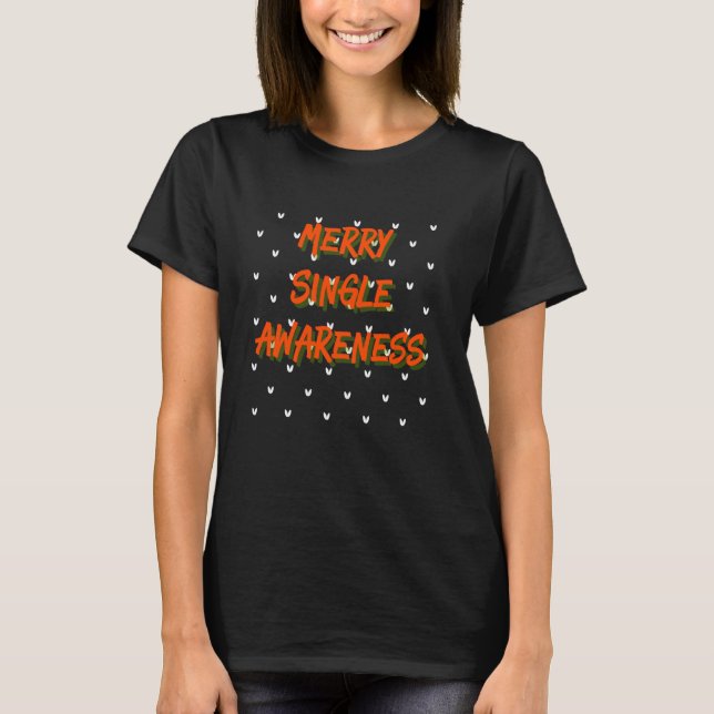 Merry Single Awareness Internet Dating T-Shirt (Front)