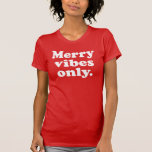 Merry vibes only fun retro Christmas holiday T-Shirt<br><div class="desc">Merry vibes only this holiday season! A fun retro-style holiday shirt with simple throwback type. Makes a fun gift - to yourself or others!</div>