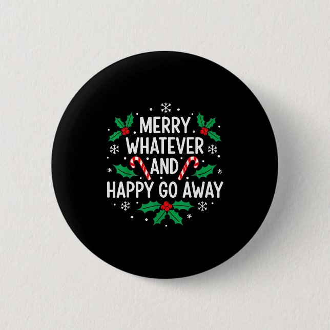 Merry Whatever And Happy Funny Christmas Go Away H Button (Front)