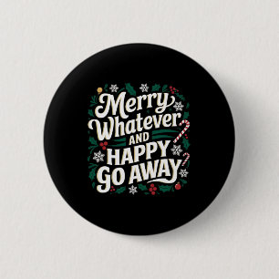 Merry Whatever And Happy Go Away Christmas Funny Q Button