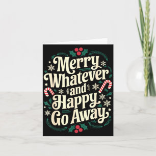 Merry Whatever And Happy Go Away Christmas Funny Q Card