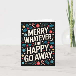 Merry Whatever And Happy Go Away Christmas Funny Q Card