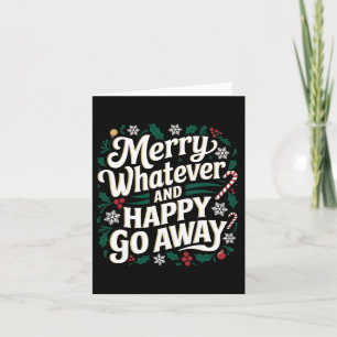 Merry Whatever And Happy Go Away Christmas Funny Q Card