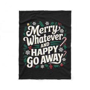 Merry Whatever And Happy Go Away Christmas Funny Q Fleece Blanket