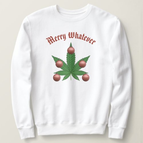 Merry Whatever Funny Weed Leaf Christmas Tree Sweatshirt