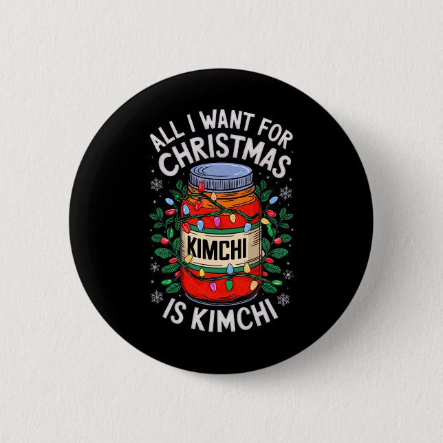 Merry Xmas All I Want For Christmas Kimchi Men Wom Button (Front)