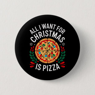 Merry Xmas All I Want For Christmas Pizza Men Wome Button