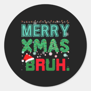 Merry Xmas Bruh Funny Meme Christmas Saying Bro Classic Round Sticker
