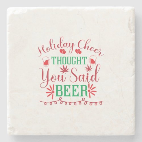 Merry Xmas Holiday Cheer Thought You Said Beer Stone Coaster