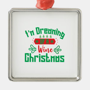 Merry Xmas I Am Dreaming Of A Wine Christmas Metal Ornament