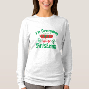 Merry Xmas I Am Dreaming Of A Wine Christmas T-Shirt