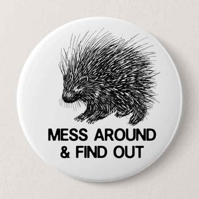 MESS AROUND AND FIND OUT PORCUPINE   BUTTON (Front)