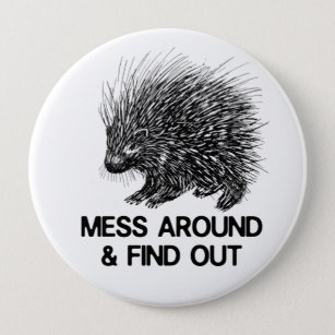 MESS AROUND AND FIND OUT PORCUPINE   BUTTON