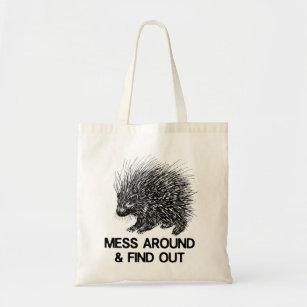 MESS AROUND AND FIND OUT PORCUPINE  TOTE BAG