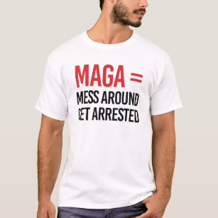 Mess Around Get Arrested T-Shirt