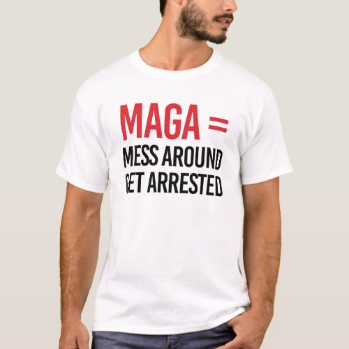 Mess Around Get Arrested T_Shirt