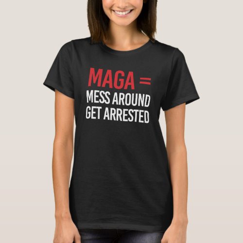 Mess Around Get Arrested T_Shirt