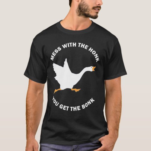 Mess The Honk You Get The Bonk Memes Goose Meme T_Shirt
