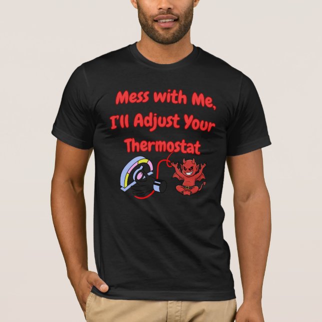 Mess With Me I’ll Adjust Your Thermostat Funny Quo T-Shirt (Front)
