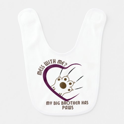 Mess With Me My Big Brother Has Paws2 Baby Bib