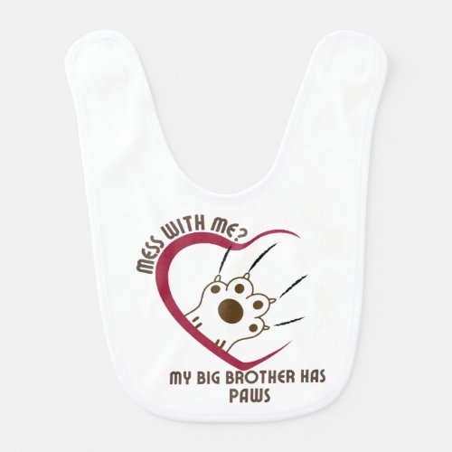 Mess With Me My Big Brother Has Paws3 Baby Bib
