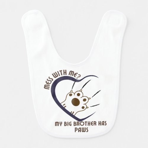 Mess With Me My Big Brother Has Paws4 Baby Bib