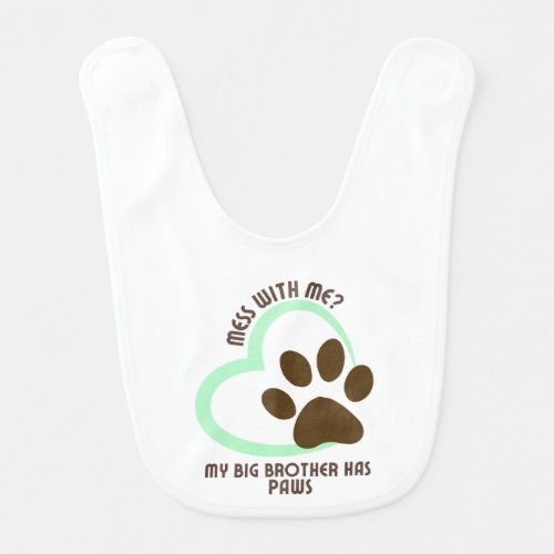Mess With Me My Big Brother Has Paws5 Baby Bib