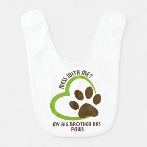 Mess With Me My Big Brother Has Paws6 Baby Bib
