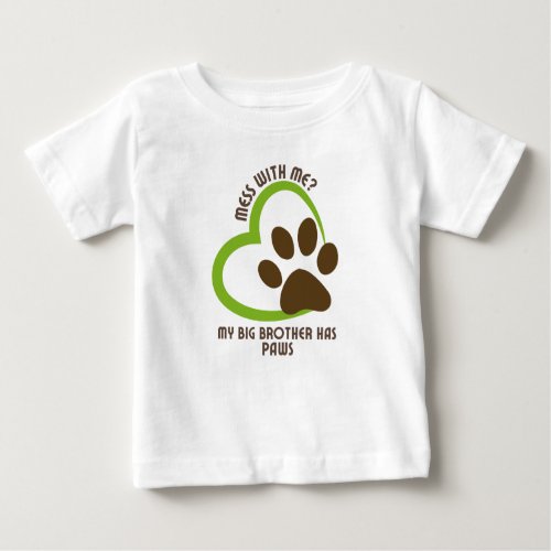 Mess With Me My Big Brother Has Paws6 Baby T_Shirt