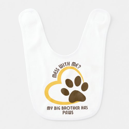 Mess With Me My Big Brother Has Paws7 Baby Bib