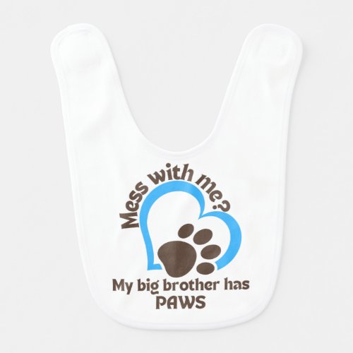 Mess With Me My Big Brother Has Paws Baby Bib
