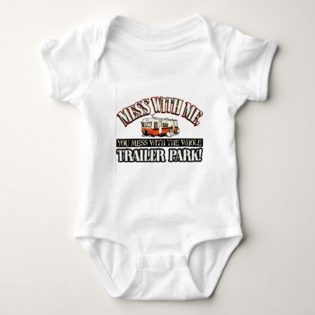 Mess With Me You Mess With The Whole Trailer Park Baby Bodysuit