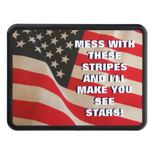 Mess with the American Flag Youll See Stars Hitch Cover