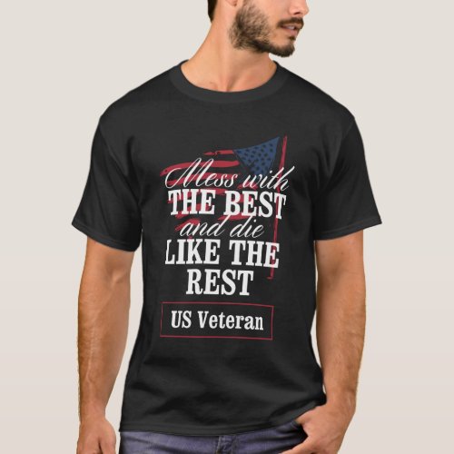 Mess with the best and die like the restVeteran T_Shirt