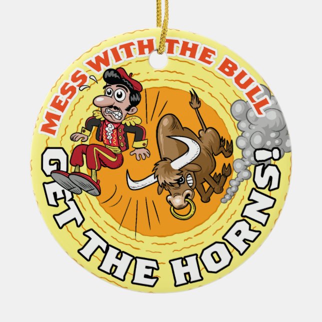 Mess with the Bull... Ceramic Ornament (Front)