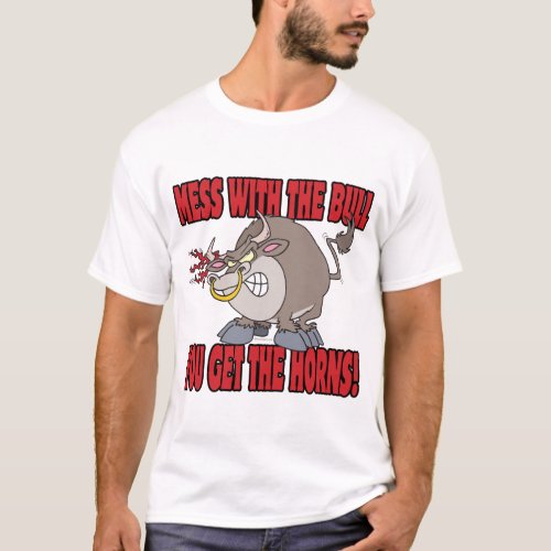 mess with the bull get the horns attitude toon T_Shirt