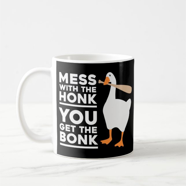 Mess With The Honk You Get The Bonk Coffee Mug (Left)