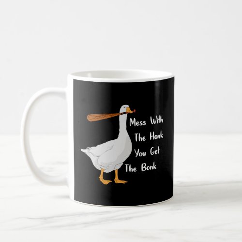 Mess With The Honk You Get The Bonk Goose  Coffee Mug