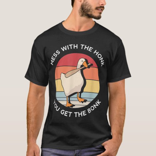 mess with the honk you get the bonk goose memes gi T_Shirt