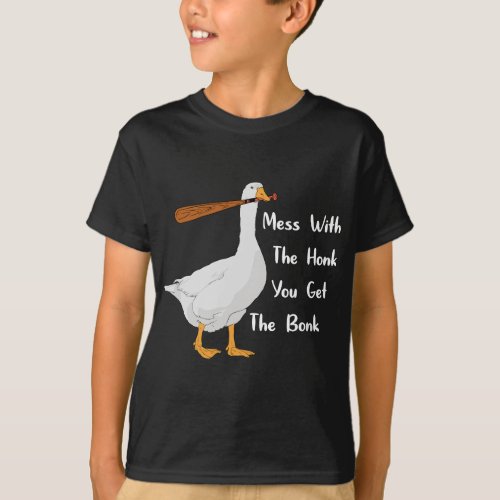 Mess With The Honk You Get The Bonk Goose T_Shirt