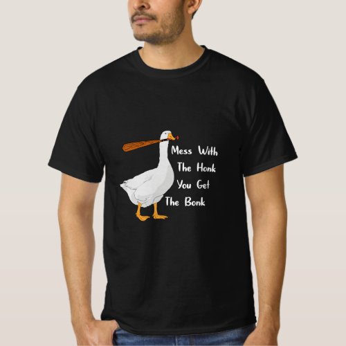 Mess With The Honk You Get The Bonk Goose  T_Shirt