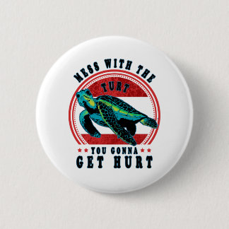 Mess With The Turtle You Gonna Get Hurt Button