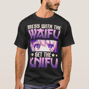 Mess With The Waifu Get The Knifu Cute Anime Girl T-Shirt