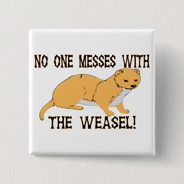 Mess With The Weasel Pinback Button (Front)