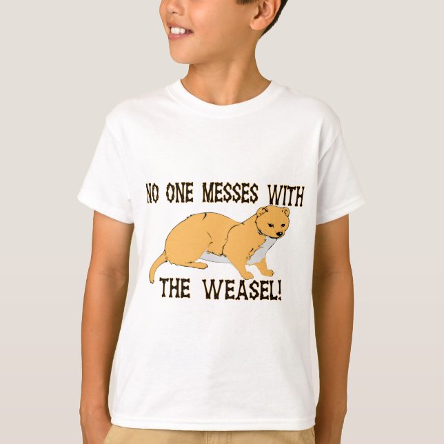 Mess With The Weasel T-Shirt (Front)